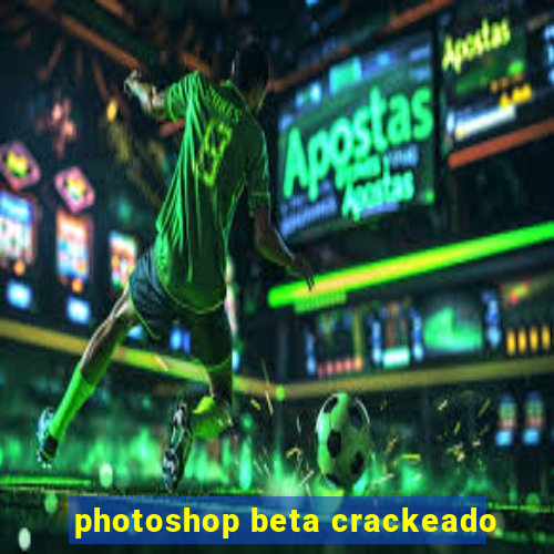 photoshop beta crackeado